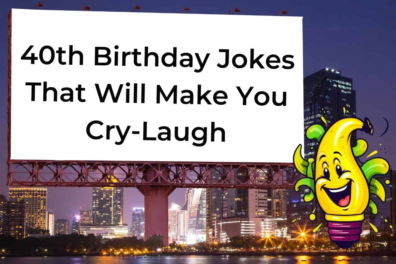 75 Hilarious Jokes About Turning 40 That Will Make You Laugh and Cry at ...