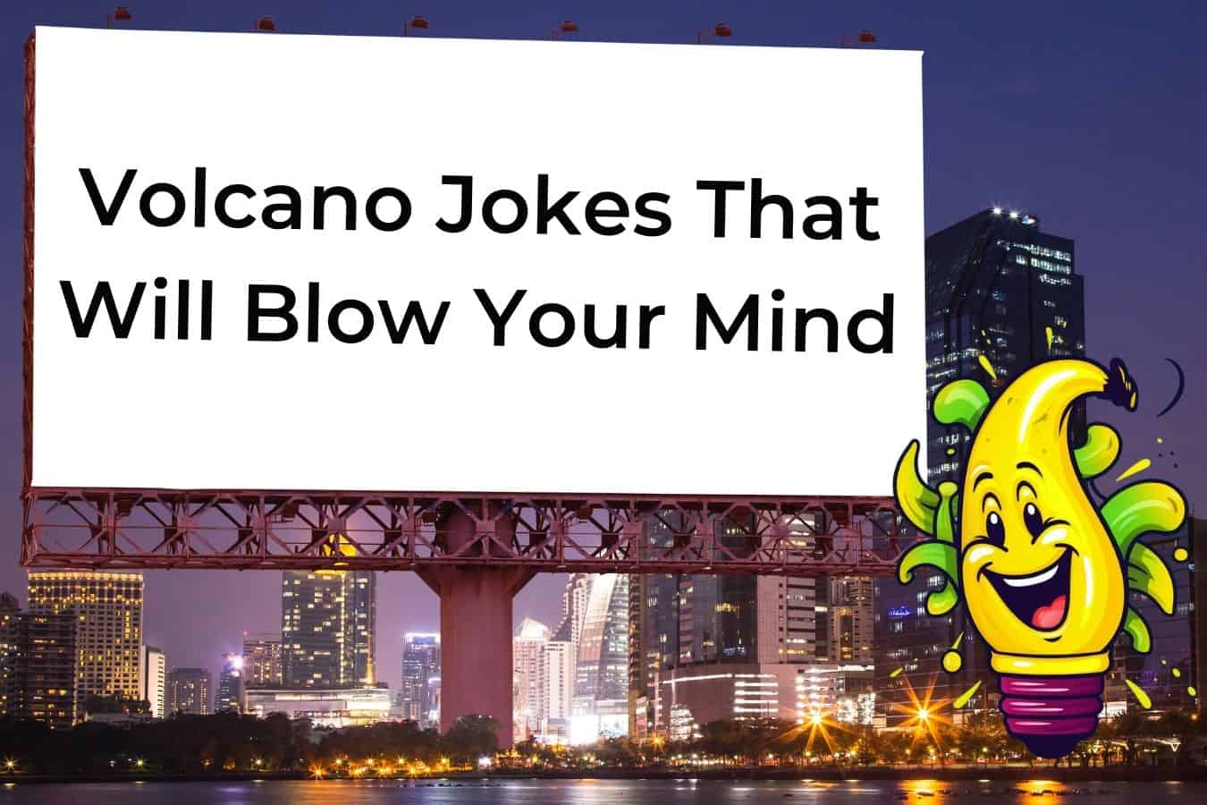 50 Hilarious Jokes About Volcanoes That Will Make You Erupt With ...